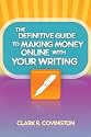 The Definitive Guide to Making Money Online With Your Writing