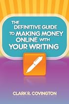 The Definitive Guide to Making Money Online With Your Writing