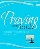 related product Praying With the Body: Bringing the Psalms to Life (Active Prayer Series)