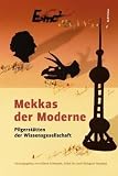 Mekkas der Moderne: Pilgerst&auml;tten der Wissensgesellschaft - Hilmar Schmundt, Milos Vec, Hildegard Westphal