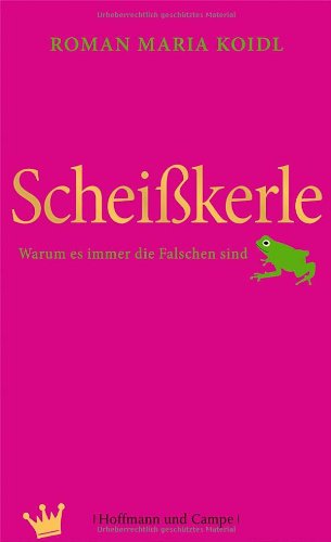 Buch - Cover Scheißkerle: Warum es immer die Falschen sind - Roman Maria Koidl - Hoffmann und Campe