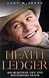 Heath Ledger: His Beautiful Life and Mysterious Death