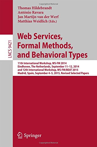 Web Services, Formal Methods, and Behavioral Types: 11th International Workshop, WS-FM 2014, Eindhoven, The Netherlands, September 11-12, 2014, and ... Papers (Lecture Notes in Computer Science)
