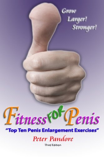 Fitness for Penis: Top Ten Penis Enlargement Exercises, by Peter Pandore