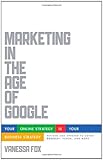Marketing in the Age of Google, Revised and Updated: Your Online Strategy IS Your Business Strategy