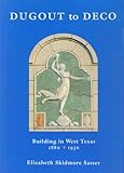 Dugout to Deco: Building in West Texas, 1880-1930-
