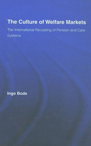 The Culture of Welfare Markets: The International Recasting of Pension and Care Systems (Routledge Advances in Sociology)