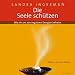 Produkt-Bild: Die Seele sch&uuml;tzen: Wie wir uns von negativen Energien befreien