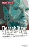 Produkt-Bild: Tiersch&uuml;tzer. Staatsfeind: In den F&auml;ngen von Polizei und Justiz