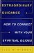 Extraordinary Guidance: How to Connect with Your Spiritual Guides