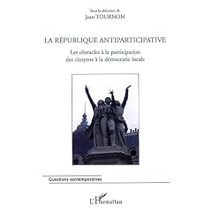 La R�publique antiparticipative : Les obstacles � la participation des citoyens � la d�mocratie locale