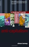 Anticapitalism: A Beginner's Guide (Beginner's Guides)