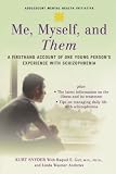 Me, Myself, and Them: A Firsthand Account of One Young Person's Experience with Schizophrenia (Adolescent Mental Health Initiative)