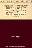 A levels : fiasco and future : a postscript to comparing standards academic and vocational, 16-19 year olds