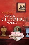 Als wir gl&uuml;cklich waren: Roman - Ann Napolitano