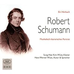 Robert Schumann. Ein musikalisch-literarisches Portrait