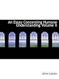 An Essay Concerning Humane Understanding, Volume 2
MDCXC, Based on the 2nd Edition, Books 3 and 4