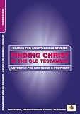 Finding Christ in the Old Testament : Bible studies to impact the lives of ordinary people