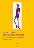 Die falschen Schuhe: Ein Roman &uuml;ber Magersucht und Bulimie - Susanna L&auml;nger