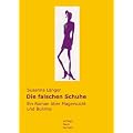 Die falschen Schuhe: Ein Roman �ber Magersucht und Bulimie