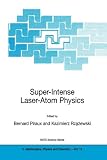 Super-Intense Laser-Atom Physics (NATO Science Series II: Mathematics, Physics and Chemistry)