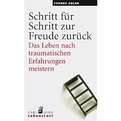 Schritt f�r Schritt zur Freude zur�ck: Das Leben nach traumatischen Erfahrungen meistern