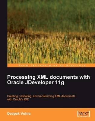[(Processing XML Documents with Oracle JDeveloper 11g * * )] [Author: Deepak Vohra] [May-2009]
