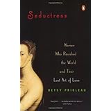 Seductress: Women Who Ravished the World and Their Lost Art of Love