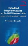 Embedded Image Processing on the TMS320C6000(TM) DSP: Examples in Code Composer Studio(TM) and MATLAB