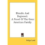 Blondie And Dagwood: A Novel Of The Great American Family book cover