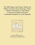 The 2009 Import and Export Market for Public Transport-Type Passenger Motor Vehicles with Diesel or Semi-Diesel Compression-Ignition Internal Combustion Engines in Czech Republic