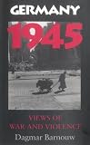 Germany 1945: Views of War and Violence