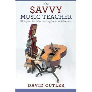The Savvy Music Teacher: Blueprint for Maximizing Income & Impact