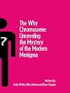 The Why Chromosome: Unraveling the Mystery of the Modern Menigma