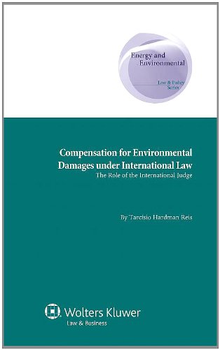 Compensation for Environmental Damages Under International Law: The Role of the International Judge (Energy and Environmental Law and Policy Series) ... Supranational and Comparative Aspects)