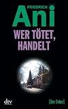 Wer t&ouml;tet, handelt: Kriminalroman: Der Seher - Friedrich Ani