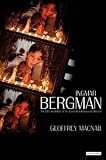 Ingmar Bergman: The Life and Films of the Last Great European Director