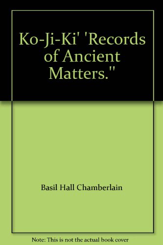 Ko-Ji-Ki = Records of Ancient Matters
