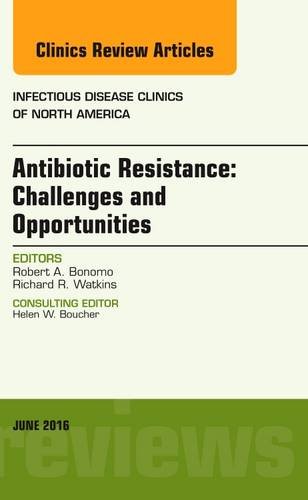 Antibiotic Resistance: Challenges and Opportunities, An Issue of Infectious Disease Clinics of North America, 1e (The Clinics: Internal Medicine)