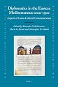 Diplomatics in the Eastern Mediterranean 1000 - 1500: Aspects of Cross-cultural Communication (Medieval Mediterranean)