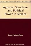 Agrarian Structure and Political Power in Mexico