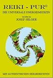 Reiki-Pur&copy;: Die universale Energiemedizin - Josef Hilger