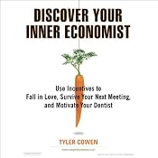 Discover Your Inner Economist | [Tyler Cowen]