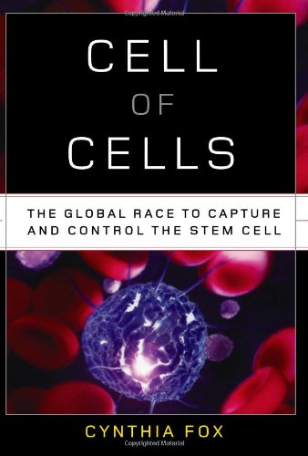 cell of cells the global race to capture and control the stem cell