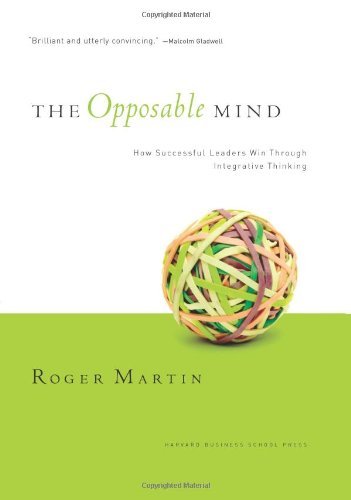 The Opposable Mind: How Successful Leaders Win Through