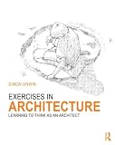 Exercises in Architecture: Learning to Think as an Architect