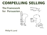 Compelling Selling: The Framework for Persuasion