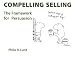 Compelling Selling: The Framework for Persuasion