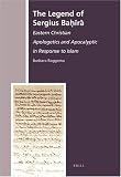 More details of book titled: The Legend of Sergius Ba??r?: Eastern Christian Apologetics and Apocalyptic in Response to Islam (The History of Christian-Muslim Relations)