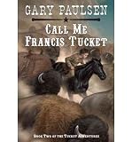 [(Call ME Francis Tucket )] [Author: Gary Paulsen] [Jul-1999]